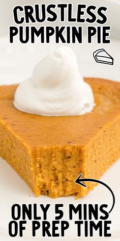 a piece of pumpkin pie with whipped cream on top and the words crustless pumpkin pie only 5 mins of prep time