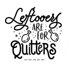 lettering that says, leftovers are for quilters with stars on the bottom and below