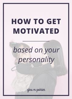 two women hugging each other with the text how to get motivnated based on your personality