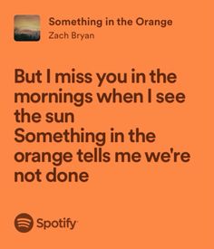 an orange background with the words, but i miss you in the morning when i see the sun something in the orange tells me we're not done