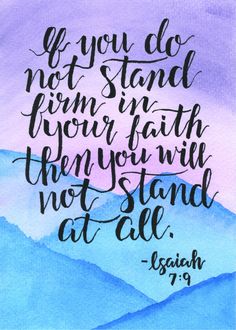 a watercolor painting with the quote if you do not stand firm in your faith, then you will not stand at all