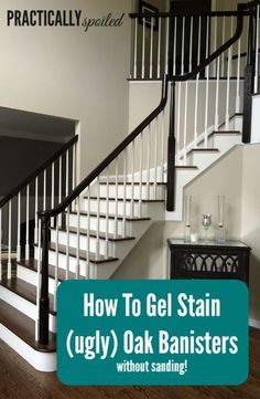 a stair case with the words how to gel stain ugly oak banisters without sanding