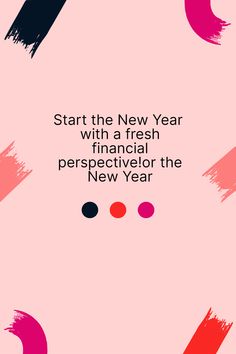 a pink background with black, red and blue paint strokes on it that says start the new year with a fresh financial perspective