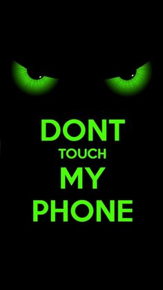 the words don't touch my phone glow green in front of an image of eyes