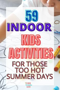 a young child is drawing with crayons on the table and text overlay reads 59 indoor kids activities for those summer days