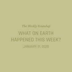 the weekly roundup what on earth happened this week?