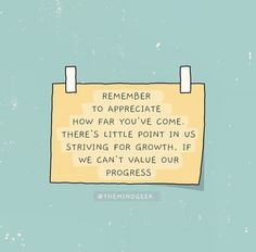 a piece of paper with the words, reminder to appreciate how far you've come there's little point in us striving for growth if we can't value our progress