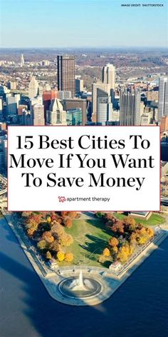 an aerial view of a city with the words 15 best cities to move if you want to save money