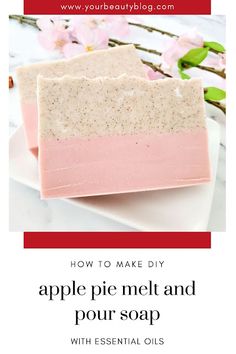 how to make diy apple pie melt and pour soap with essential oils