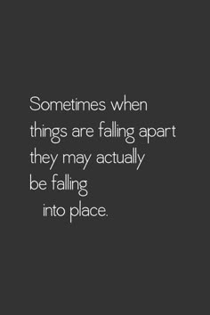 Sometimes when things are falling apart they may actually be falling into place. Quotes Loyalty, Classroom Signs, Feeling Stuck, Morning Messages, Life Motivation