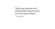 a quote from tony barrow on being someone isn't coming back doesn't mean you ever stop waiting