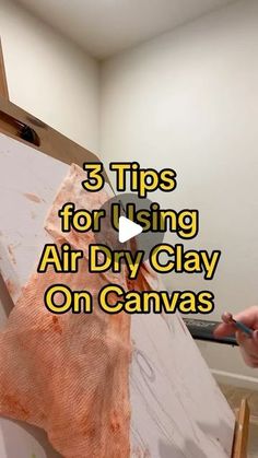 a person is painting on canvas with the words 3 tips for using air dry clay on canvas