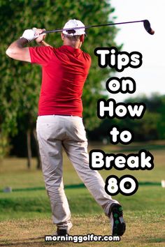 a man hitting a golf ball with the words tips on how to break 80