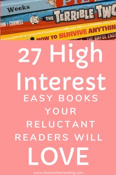 several books stacked on top of each other with the words 27 high interest easy books your reluctant readers will love