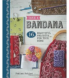 the cover of take a bandana 16 beautiful projects for your home