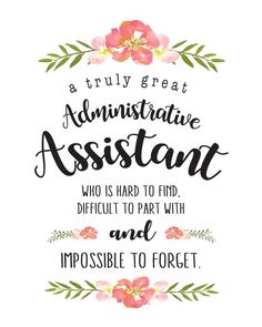 a quote with flowers and leaves on it that says,'truly great annnistative assistant