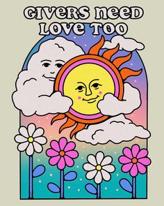 a sun and clouds with the words givers need love too