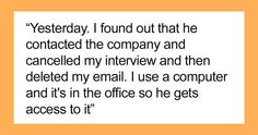 an orange and white photo with the words,'yesterday i found out that he contacted the company and called my interview and then deleted my email