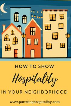 the words how to show hospitality in your neighborhood on a yellow and blue background