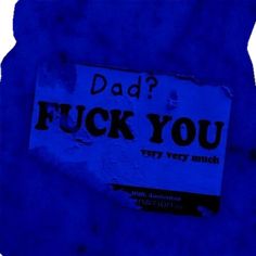 a sign that says, dad? i f k you very much on blue paper