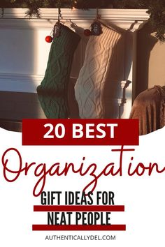 christmas stockings hanging on the fireplace with text overlay that reads 20 best organization gift ideas for neat people