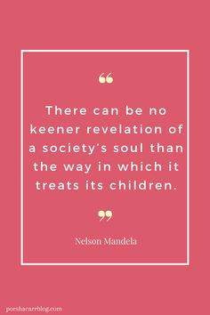 the quote from nelson mandela that says there can be no keener revolution of society's soul than the way in which it treats its children