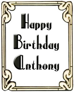 a birthday card with the words happy birthday anthony in black and white lettering on it