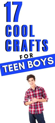 a young man standing in front of a white background with the words 17 cool crafts for teen boys