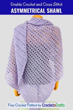 a crocheted shawl is shown with the text, double crochet and cross stitch asymmetrical shawl