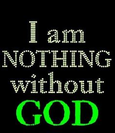 the words i am nothing without god are shown in green letters on a black background