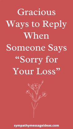 a red background with white text that reads, gracious ways to reply when someone says sorry for your loss