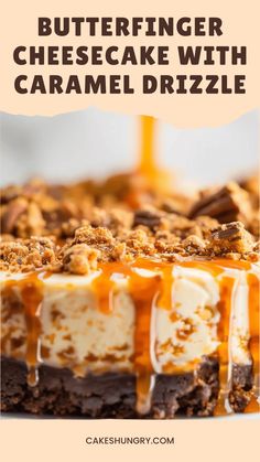 a cheesecake with caramel drizzle on top and the words butterfingerer cheesecake with caramel drizzle