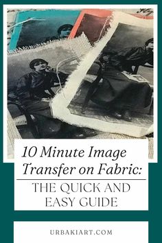 an old photo with the words 10 minute image transferer on fabric, the quick and easy