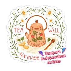 a sticker with the words tea will fix even independent artists on it, and an image of a tea kettle