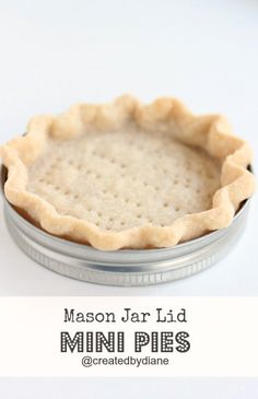 a pie crust in a tin with the words mason jar lid mini pies on it