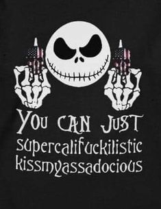 a black t - shirt with the words, you can just supercalificistic kissmyasadious on it