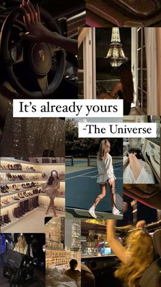 a collage of photos with the words, it's already yours the universe