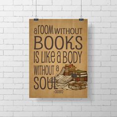 a poster hanging on a brick wall with the quote,'a room without books is like a body without a soul '