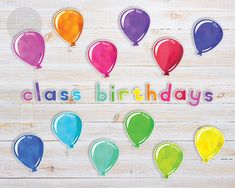 colorful balloons with the words class birthdays on them are placed in front of a wooden background