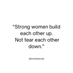 a quote that says strong women build each other up not tear each other down on white background