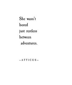 an image of a quote that reads, she was bored just restles between adventures