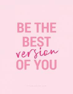 the words be the best version of you on a pink background