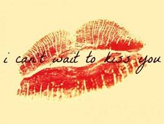 two red lips with the words i can't wait to kiss you