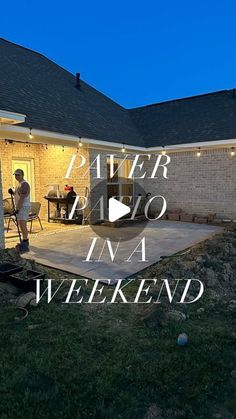 a person standing in front of a house with the words paver patio i'm a weekend written on it