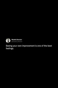 a black and white photo with a quote on it that says, seeing your own improvement is one of the best feelings