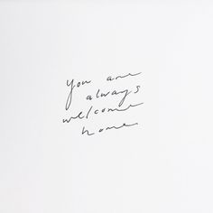 a piece of paper with writing on it that says, you are always welcome home