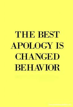 the best apology is changed behavior by an image of a black and yellow background