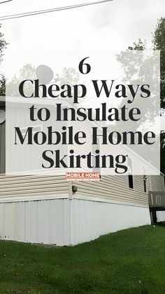 a white house with the words 6 cheap ways to insulate mobile home skitting