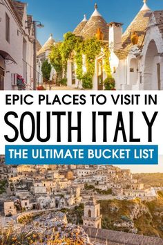 the ultimate guide to visiting south italy with text overlay that reads epic places to visit in south italy the ultimate bucket list