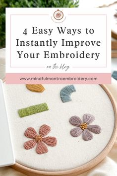 an embroidery project with the words 4 easy ways to instantly improve your embroidery